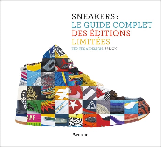 SNEAKERS LE GUIDE COMPLET DES EDITIONS LIMITEES, de U-Dox | portada del libro