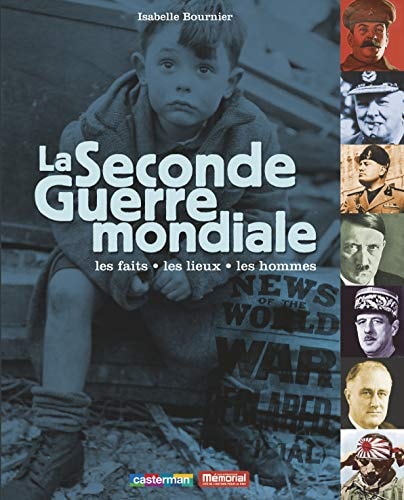 LA SECONDE GUERRE MONDIALE LES FAITS, LES LIEUX, LES HOMMES, de Isabelle Bournier | portada del libro