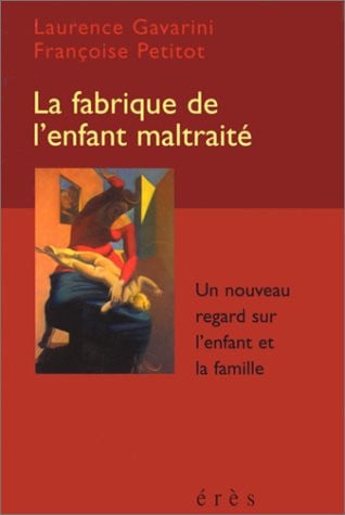 LA FABRIQUE DE L ENFANT MALTRAITE, de GAVARINI LAUREN | portada del libro