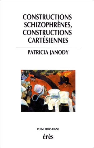 CONSTRUCTIONS SCHIZOPHRENIQUES & CONSTRUCTIONS CARTESIENNES, de JANODY PATRICIA | portada del libro