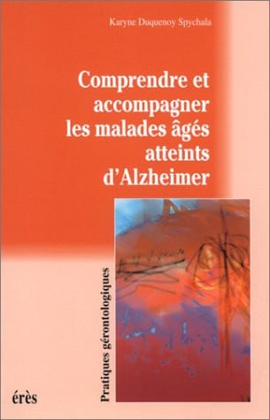 COMPRENDRE ET ACCOMPAGNER LES MALADES AGEES ATTEINTS ALZHEIM, de DUQUENOY SPYCHA | portada del libro