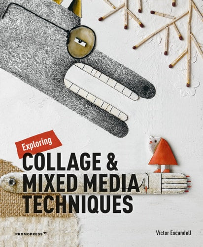 EXPLORING COLLAGE & MIXED MEDIA TECHNIQUES, de Victor Escandell | portada del libro