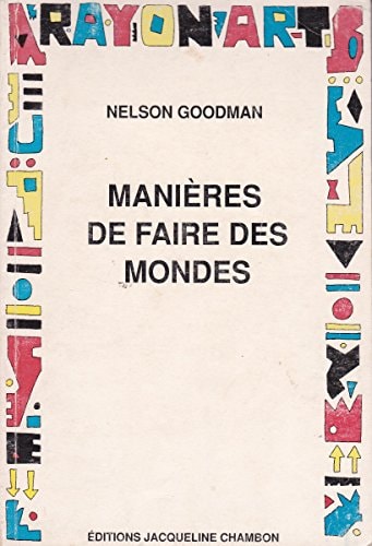 MANIERE DE FAIRE DES MONDES (LA), de Nelson Goodman | portada del libro