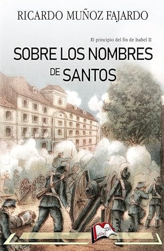 SOBRE LOS NOMBRES DE SANTOS. EL PRINCIPIO DEL FIN DE ISABEL II, de MUÑOZ FAJARDO | portada del libro