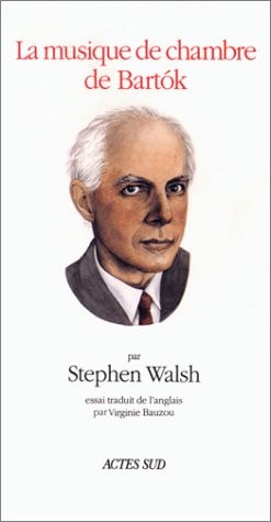 LA MUSIQUE DE CHAMBRE DE BARTOK, de Stephen Walsh | portada del libro
