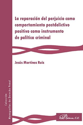 La reparación del perjuicio como comportamiento postdelictivo positivo como instrumento de política, de Martínez Ruiz | porta
