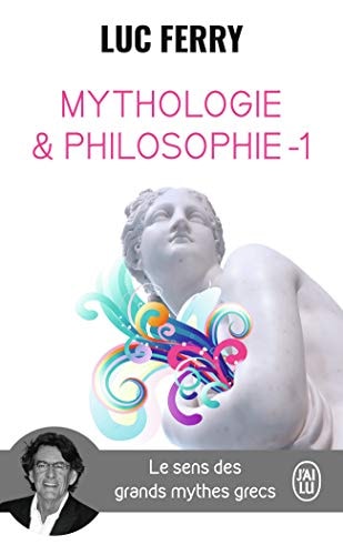 Mythologie et philosophie - 1. Le sens des grands myths grecs, de Luc Ferry | portada del libro