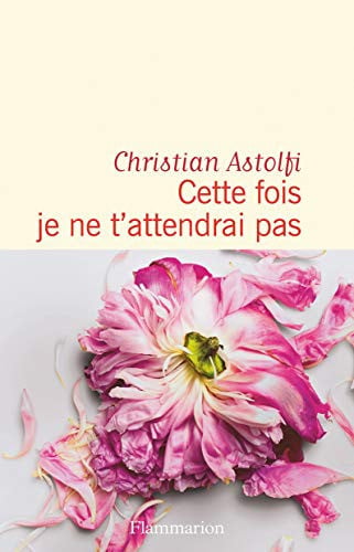 ETTE FOIS JE NE T'ATTENDRAI PAS, de CHRISTIAN ASTOLFI | portada del libro