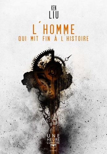 L HOMME QUI MIT FIN A L HISTOIRE, de Ken Liu | portada del libro