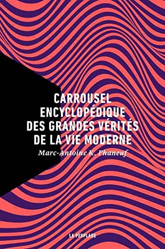CARROUSEL ENCYCLOPEDIQUE DES GRANDES VERITES DE LA VIE MODER, de Marc-Antoine K. Phaneuf | portada del libro