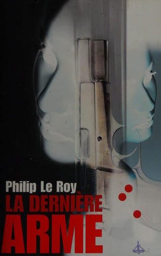 LA DERNIERE ARME, de LE ROY PHILIP | portada del libro