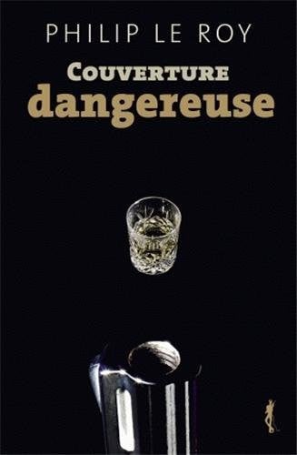 COUVERTURE DANGEREUSE, de LE ROY PHILIP | portada del libro
