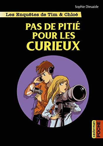 LES ENQUETES DE TIM ET CHLOE PAS DE PITIE POUR LES CURIEUX, de Sophie Dieuaide | portada del libro