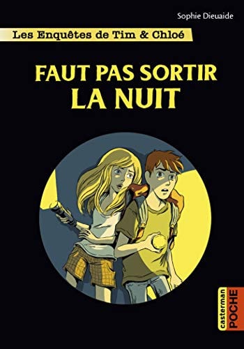 LES ENQUETES DE TIM ET CHLOE FAUT PAS SORTIR LA NUIT, de Sophie Dieuaide | portada del libro