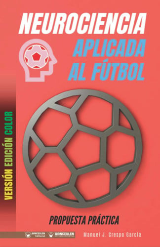 Neurociencia aplicada al fútbol: Propuesta práctica (Edición Color), de Crespo García | portada del libro