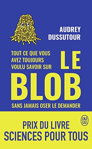TOUT CE QUE VOUS AVEZ TOUJOURS VOULU SAVOIR SU LE BLOB, de AUDREY DUSSUTOUR | portada del libro