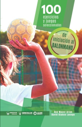 100 Ejercicios y juegos seleccionados de Iniciación al balonmano, de Mayer Arias | portada del libro