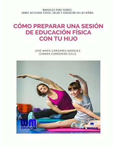 Cómo preparar una sesión de Educación Física con tu hijo, de CAÑIZARES MÁRQUEZ | portada del libro