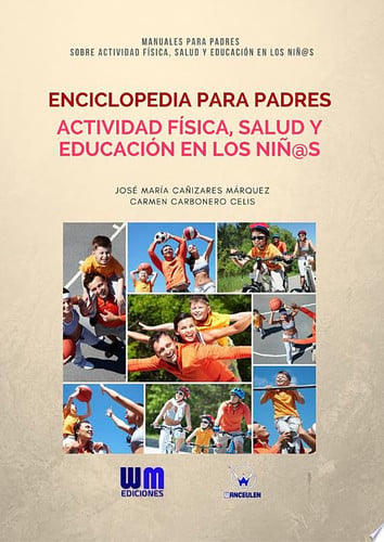 Enciclopedia para padres de Actividad Física, Salud y Educación en los niñ@s, de CAÑIZARES MÁRQUEZ | portada del libro