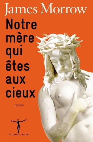 NOTRE MERE QUI ETES AUX CIEUX, de MORROW JAMES | portada del libro