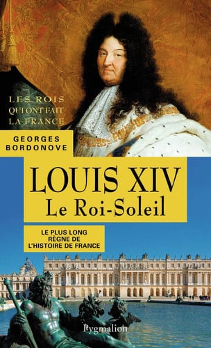 OUIS XIV, LE ROI SOLEIL, de BORDONOVE GEORGES | portada del libro