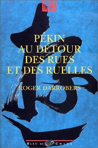 PEKIN, AU DETOUR DES RUES ET DES RUELLES, de Roger Darrobers | portada del libro