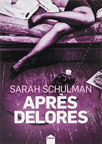 APRES DELORES, de SARAH SCHULMAN | portada del libro