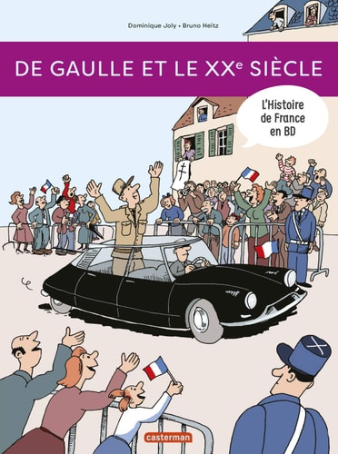 L'HISTOIRE DE FRANCE EN BD -9- DE GAULLE ET LE XXE SIECLE, de Dominique Joly | portada del libro