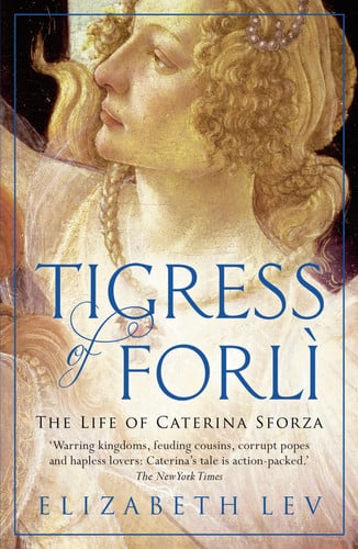 TIGRESS OF FORLI THE LIFE OF CATERINA SFORZA, de LEV | portada del libro