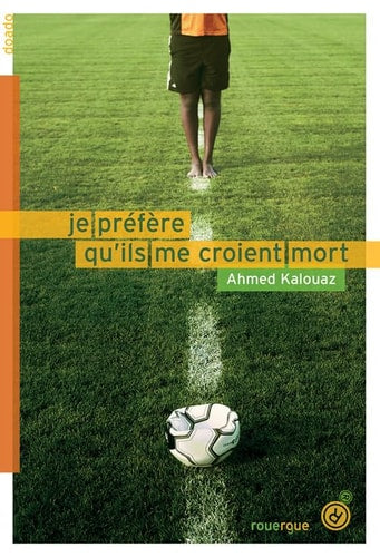 JE PREFERE QUILS ME CROIENT MORT, de Ahmed Kalouaz | portada del libro