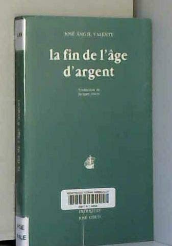 LA FIN DE L AGE D ARGENT, de VALENTE JOSE AN | portada del libro