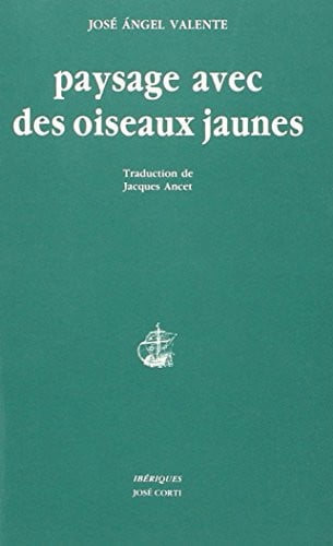 PAYSAGE AVEC DES OISEAUX JAUNES, de VALENTE JOSE AN | portada del libro