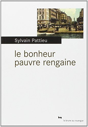 LE BONHEUR PAUVRE RENGAINE, de Sylvain Pattieu | portada del libro