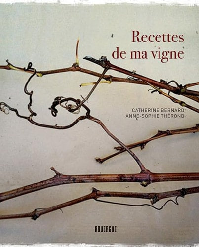 RECETTES DE MA VIGNE, de Catherine Bernard (journaliste).) | portada del libro