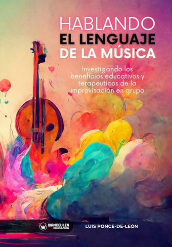 HABLANDO EL LENGUAJE DE LA MUSICA. INVESTIGANDO LOS BENEFICIOS EDUCATIVOS Y TERA, de PONCE DE LEON | portada del libro