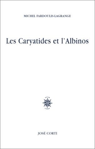 LES CARYATIDES ET L ALBINOS, de FARDOULIS-LAGRA | portada del libro