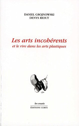 LES ARTS INCOHERENTS ET LE RIRE DANS LES ARTS PLASTIQUES, de GROJNOWSKI DANI | portada del libro