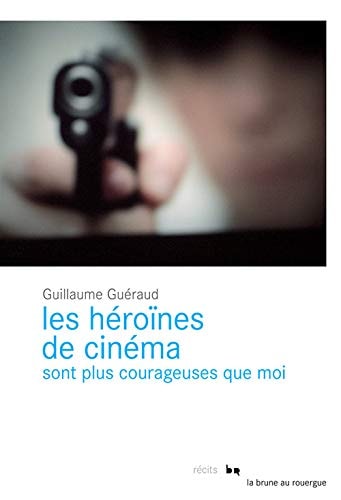 LES HEROØNES DE CINEMA SONT PLUS COURAGEUSES QUE MOI, de Guillaume Guéraud | portada del libro