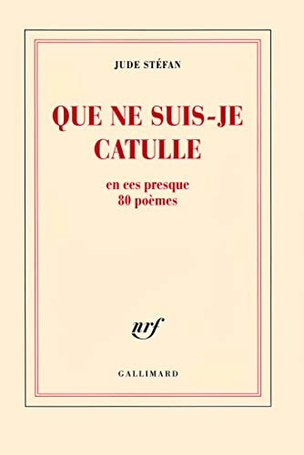 QUE NE SUIS JE CATULLE, de Jude Stéfan | portada del libro