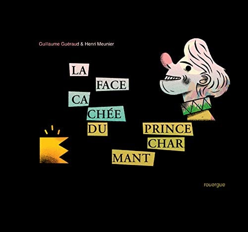 LA FACE CACHEE DU PRINCE CHARMANT, de Guillaume Guéraud | portada del libro