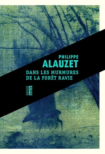 DANS LES MURMURES DE LA FOROT RAVIE, de Philippe Alauzet | portada del libro