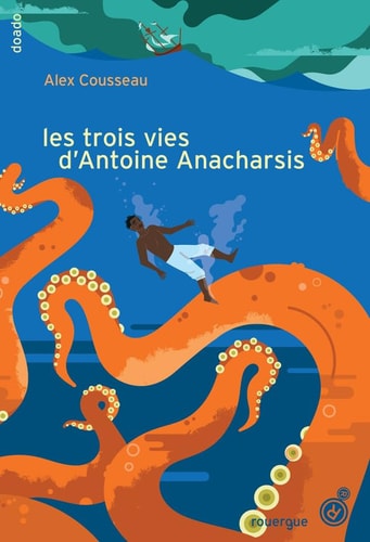 LES TROIS VIES DANTOINE ANACHARSIS, de Alex Cousseau | portada del libro