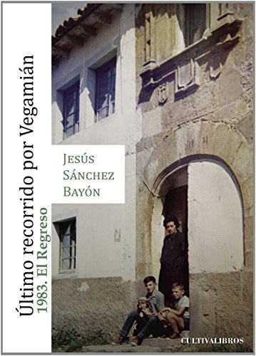 Último recorrido por Vegamián. 1983 El Regreso, de Jesús Sánchez Bayón | portada del libro
