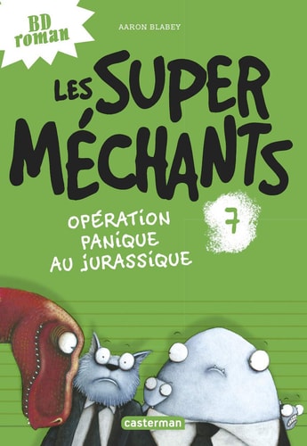 LES SUPER MECHANTS -7- OPERATION PANIQUE AU JURASSIQUE, de Aaron Blabey | portada del libro