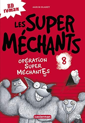 LES SUPER MECHANTS -8- OPERATION SUPER MECHANTES, de Aaron Blabey | portada del libro