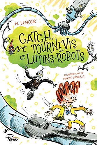 Catch, tournevis et lutin robot, de LENOIR#MORELLE | portada del libro