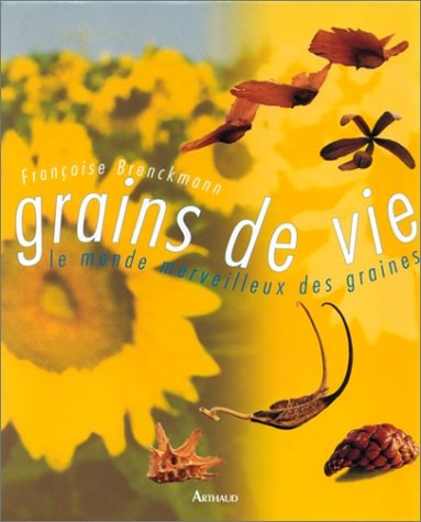 GRAINS DE VIE, LE MONDE MERVEILLEUX DES GRAINES, de Françoise Brenckmann | portada del libro