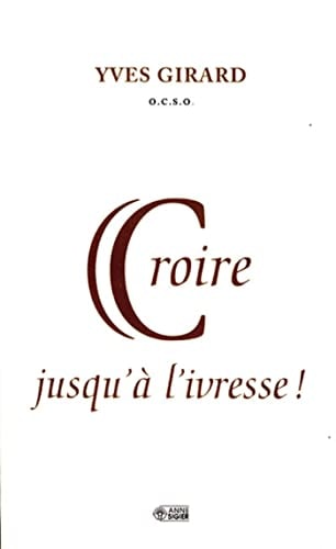 CROIRE JUSQU'A L'IVRESSE, de Yves Girard | portada del libro