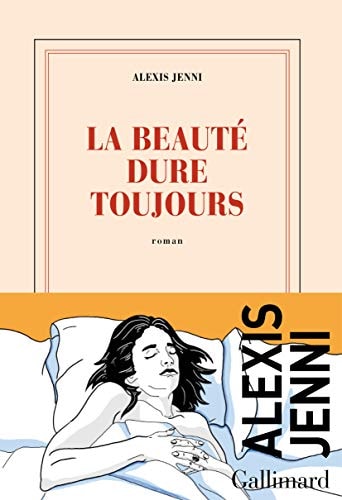 LA BEAUTE DURE TOUJOURS, de Alexis Jenni | portada del libro