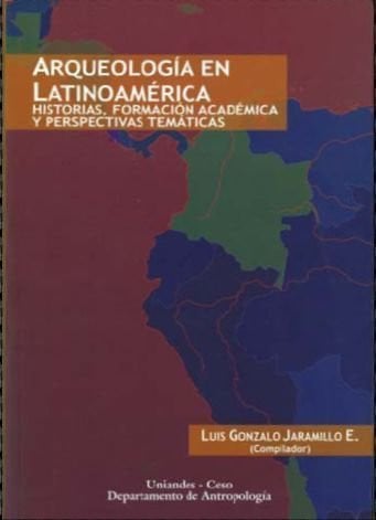 ARQUEOLOGIA EN LATINOAMERICA, de GONZALO JARAMILLO | portada del libro